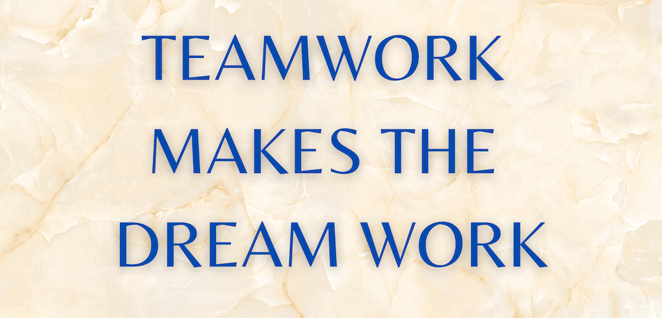 teamwork makes the dream work 