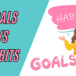 What Is the Difference Between Setting a Goal and Creating a Habit?