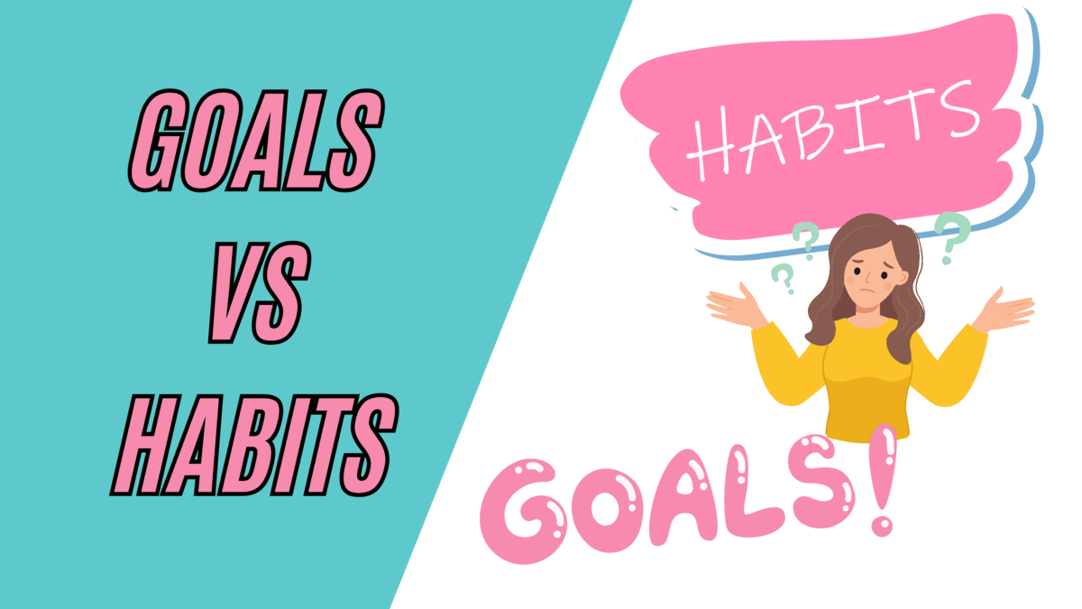 Goals vs habits